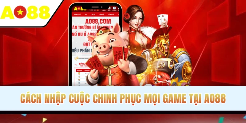 Cách nhập cuộc chinh phục mọi game tại AO88