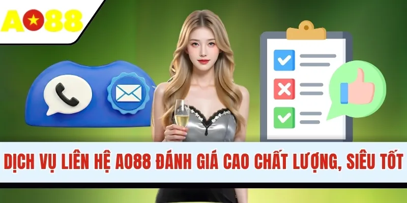 Dịch vụ liên hệ AO88 đánh giá cao chất lượng, siêu tốt