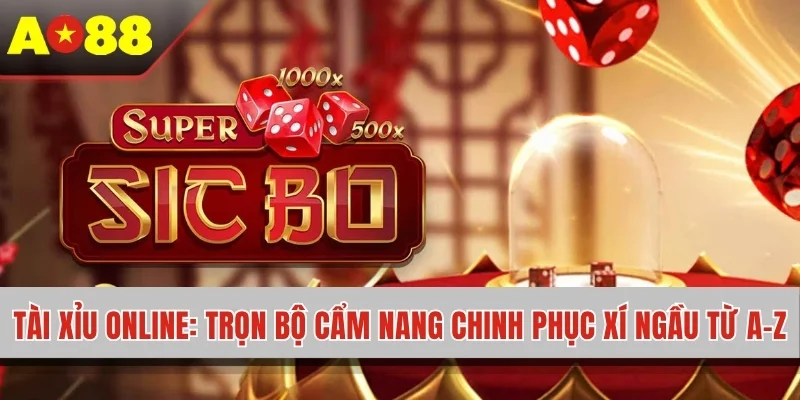 Tài Xỉu Online - Trọn Bộ Cẩm Nang Chinh Phục Xí Ngầu Từ A-Z
